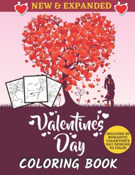 valentine's Day Coloring Book: INCLUDES 50 ROMANTIC VALENTINE'S DAY DESIGNS TO COLOR Cute and Fun Love Filled Images: Hearts, Sweets, Cherubs, Cute A