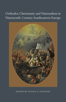 Orthodox Christianity and Nationalism in Nineteenth-Century Southeastern Europe - Book  of the Orthodox Christianity & Contemporary Thought