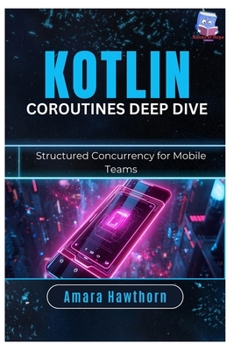 Paperback Kotlin Coroutines Deep Dive: Structured Concurrency for Mobile Teams Book