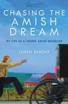 Paperback Chasing the Amish Dream: My Life as a Young Amish Bachelor Book