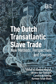 Hardcover The Dutch Transatlantic Slave Trade: New Methods, Perspectives, and Sources Book