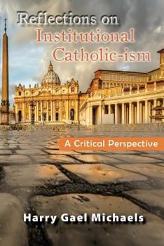 Paperback Reflections on Institutional Catholic-Ism: A Critical Perspective Book