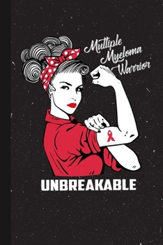Multiple Myeloma Warrior Unbreakable: Multiple Myeloma Awareness Gifts Blank Lined Notebook Support Present For Men Women Red Ribbon Awareness Month / Day Journal for Him Her