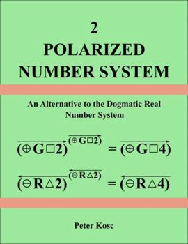 Paperback POLARIZED NUMBER SYSTEM: An Alternative to the Dogmatic Real Number System Book