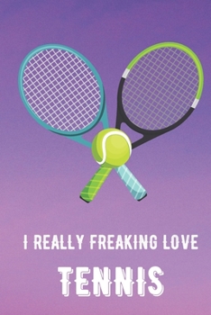 I Really Freaking Love Tennis: Sports Athlete Hobby 2020 Calendar and Planner for Friends Family Coworkers. Great for Sport Fans and Players.