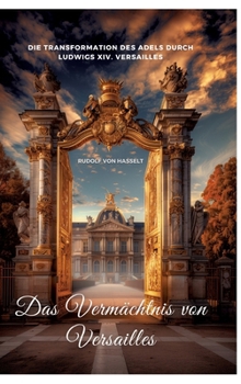 Hardcover Das Vermächtnis von Versailles: Die Transformation des Adels durch Ludwigs XIV. Versailles [German] Book
