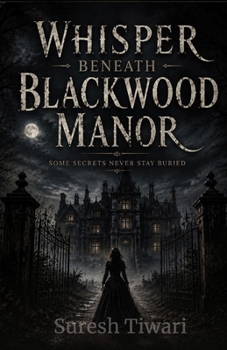 Paperback Whispers Beneath Blackwood Manor: Some Secrets Never stay Buried Book