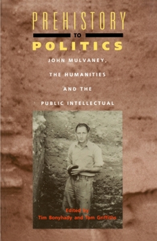 Paperback Prehistory to Politics: John Mulvaney, the Humanities and the Public Intellectual Book