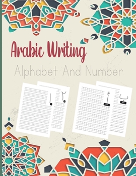 Paperback Arabic Writing Alphabet And Number: Easy Teaching Arabic Books for Kids, Learn How to Write Letters from Alif to Yaa, learn tracing numbers, Workbook [Large Print] Book