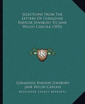 Paperback Selections From The Letters Of Geraldine Endsor Jewsbury To Jane Welsh Carlyle (1892) Book