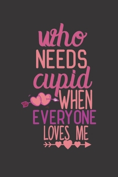 who needs cupid when everyone love me: small lined Cupid Love Quotes Notebook / Travel Journal to write in (6'' x 9'') 120 pages