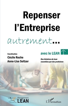 Repenser l’entreprise autrement... avec le lean: Des histoires de lean racontées par des praticiens (Management Lean) (French Edition)
