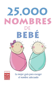 25.000 nombres de bebé: La mejor guía para escoger el nombre adecuado