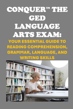 Paperback Conquer the GED Language Arts Exam: Your Essential Guide to Reading Comprehension, Grammar, Language, and Writing Skills Book