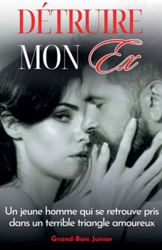 Détruire mon Ex (French Edition)