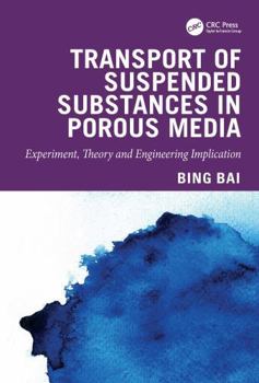 Transport of Suspended Substances in Porous Media: Experiment, Theory and Engineering Implication