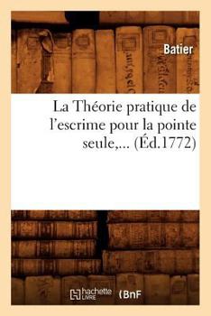 Paperback La Théorie pratique de l'escrime pour la pointe seule (Éd.1772) [French] Book