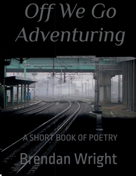 Paperback Off We Go Adventuring: a short book of poems Book