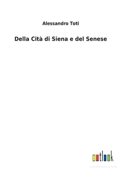 Paperback Della Cità di Siena e del Senese [Italian] Book