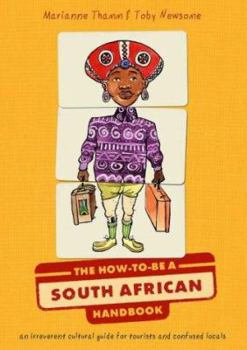 Paperback The How-To-Be a South African Handbook: An Irreverent Cultural Guide for Tourists and Confused Locals Book