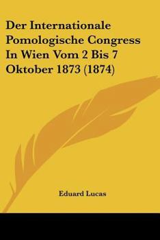 Paperback Der Internationale Pomologische Congress In Wien Vom 2 Bis 7 Oktober 1873 (1874) [German] Book