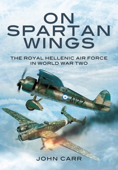 Paperback On Spartan Wings: The Royal Hellenic Air Force in World War Two Book