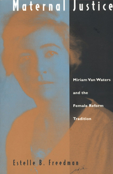 Hardcover Maternal Justice: Miriam Van Waters and the Female Reform Tradition Book