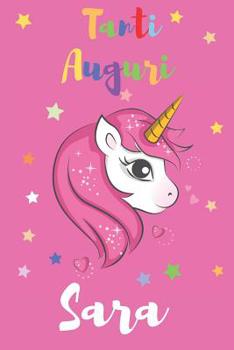 Tanti Auguri Sara: Regalo perfetto per anniversario - Con Spazio Per Scrivere e Disegnare - Diario o Agenda per Regalo (Italian Edition)