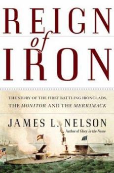 Hardcover Reign of Iron: The Story of the First Battling Ironclads, the Monitor and the Merrimack Book