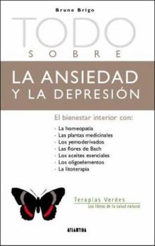 Todo Sobre la Ansiedad y la Depresion (Terapias Verdes: Los Libros de la Salud Natural)