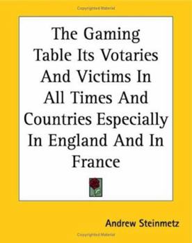 Paperback The Gaming Table Its Votaries And Victims In All Times And Countries Especially In England And In France Book