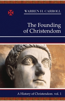 Paperback The Founding of Christendom: A History of Christendom (Vol. 1)Volume 1 Book