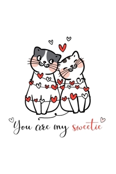 You Are My Sweetie: Diary | Notebook | Blank Lined Journal For Valentines Day Gift | I Love You Gifts for Husband Wife Couples
