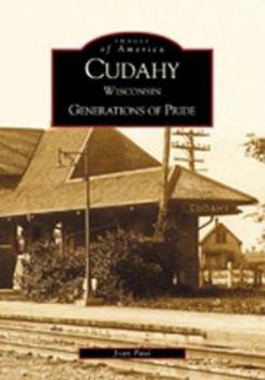 Cudahy, Wisconsin: Generations of Pride (Images of America: Wisconsin) - Book  of the Images of America: Wisconsin