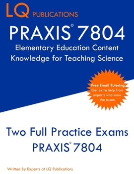 Paperback PRAXIS 7804 Elementary Education Content Knowledge for Teaching Science: PRAXIS 7804 - Free Online Tutoring - New 2020 Edition - Best Practice Exam Qu Book