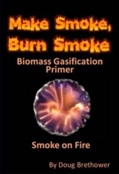 Paperback Make Smoke, Burn Smoke Biomass Gasification Primer Book