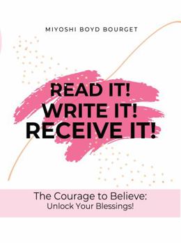 Read It! Write It! Receive It!: Creating a Life of Confidence and Faith