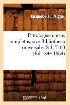 Paperback Patrologiae Cursus Completus, Sive Bibliotheca Universalis. S 1, T 60 (Éd.1844-1864) [French] Book