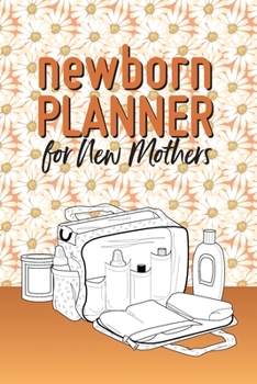 Newborn Planner For New Mothers: 6x9" Pregnancy and Newborn Health Record Keeper, Birth And Baby - Log Book, Organizer, Journal (Mom and Baby Planner)