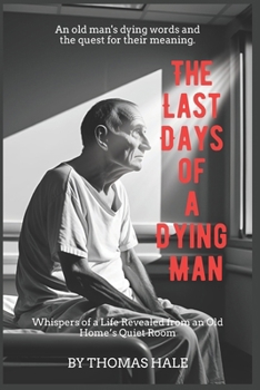The Last Days of a Dying Man: Whispers of a Life Revealed from an Old Home’s Quiet Room