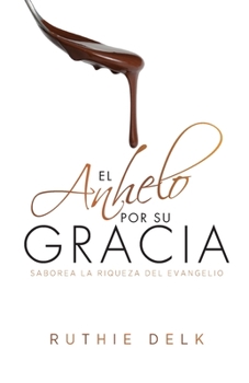 Paperback El Anhelo POR SU GRACIA: Saborea La Riqueza del Evangelio [Spanish] Book