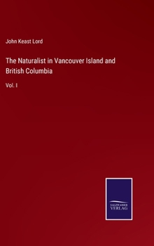 Hardcover The Naturalist in Vancouver Island and British Columbia: Vol. I Book