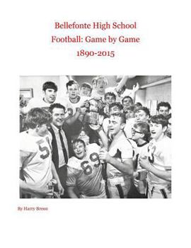 Paperback Bellefonte High School Football: Game by Game 1890-2015 Book