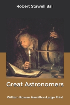 Great Astronomers: William Rowan Hamilton: Large Print