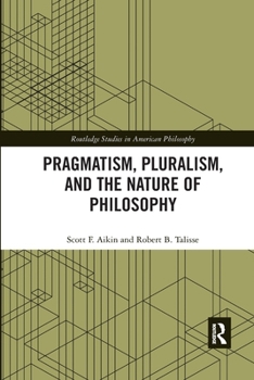 Paperback Pragmatism, Pluralism, and the Nature of Philosophy Book