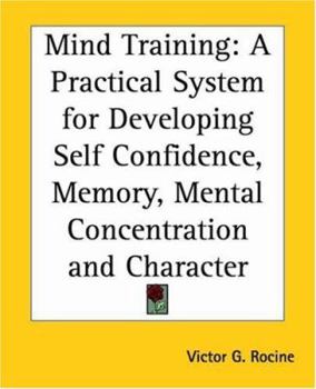 Paperback Mind Training: A Practical System for Developing Self Confidence, Memory, Mental Concentration and Character Book