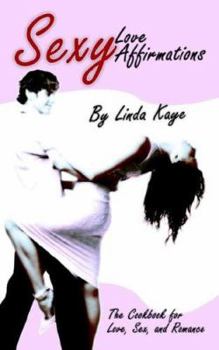 Paperback Sexy Love Affirmations: The Cookbook for Love, Sex, and Romance Book