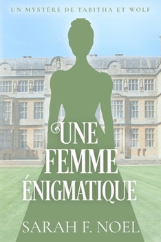 Une Femme Énigmatique: Un Mystère Romantique Historique (La Série de Mystères Historiques de Tabitha et Wolf) (French Edition)