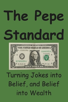 Paperback The Pepe Standard: Turning Jokes into Belief, and Belief into Wealth Book