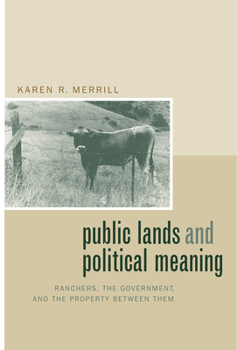 Hardcover Public Lands and Political Meaning: Ranchers, the Government, and the Property Between Them Book